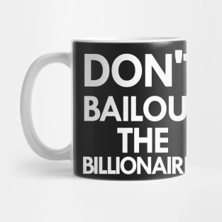 don't bailout the billionaires Mug